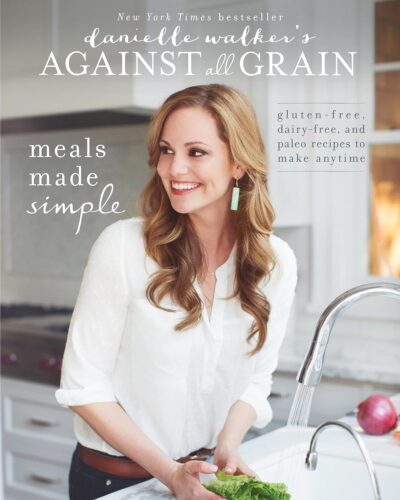 Danielle Walker’s Against the Grain: Meals Made Simple