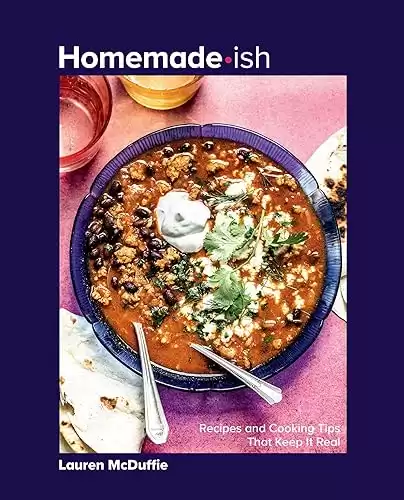 Homemade-ish: Recipes and Cooking Tips That Keep It Real